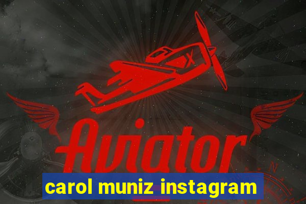 carol muniz instagram